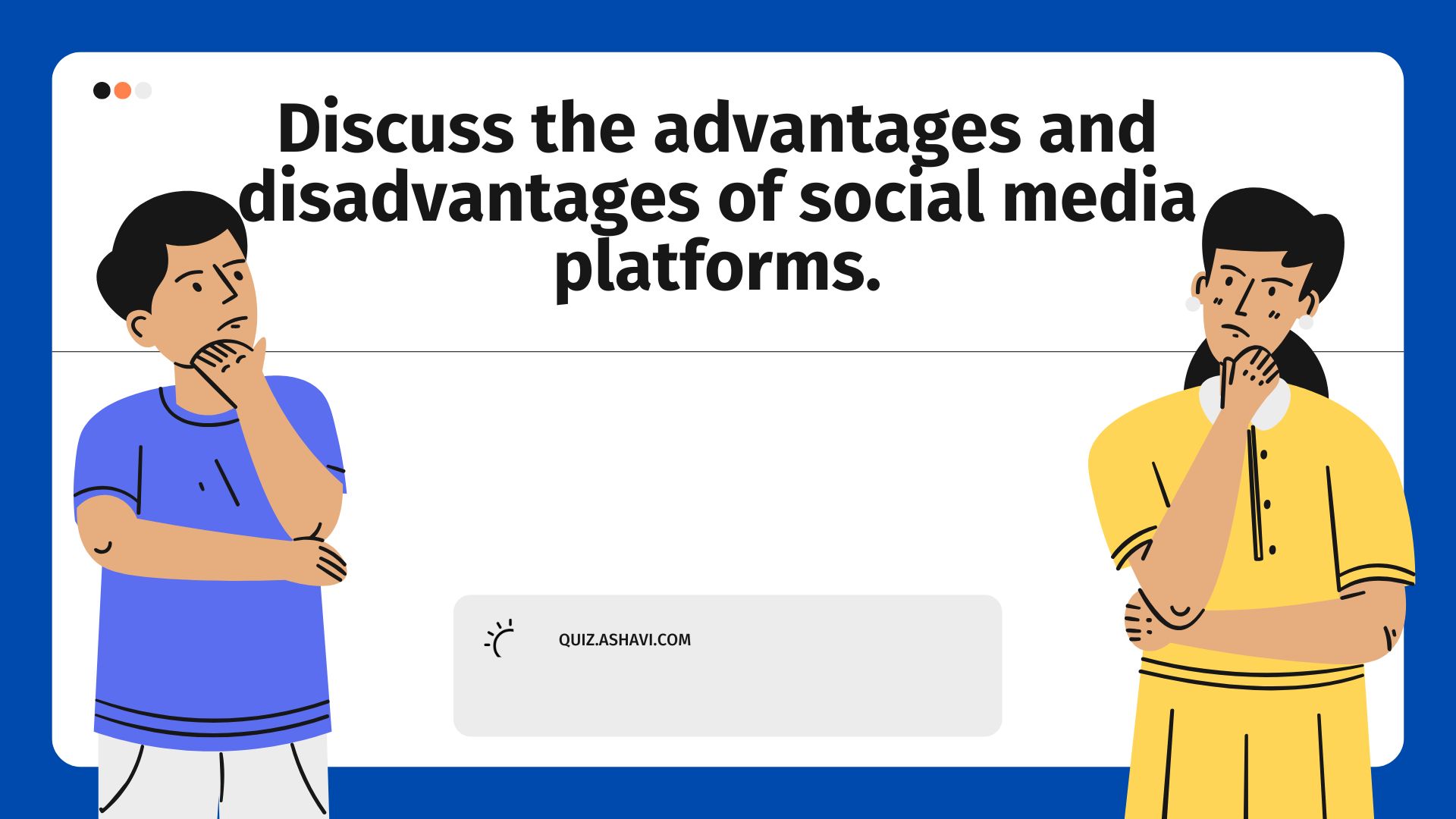 Discuss the advantages and disadvantages of social media platforms.